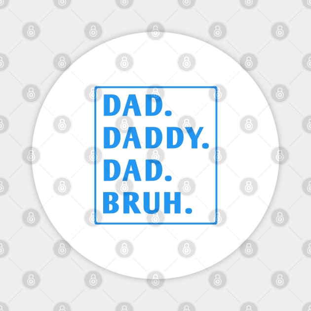 dad daddy dad bruh Magnet by BlackMeme94